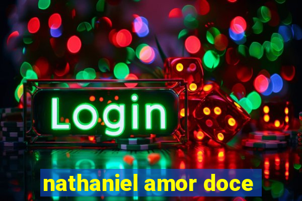 nathaniel amor doce