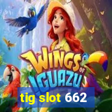 tig slot 662