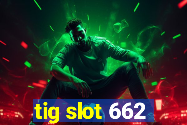 tig slot 662