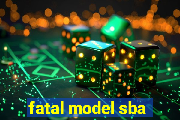 fatal model sba