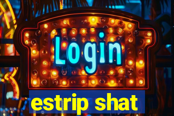 estrip shat