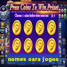 nomes oara jogos