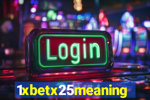 1xbetx25meaning