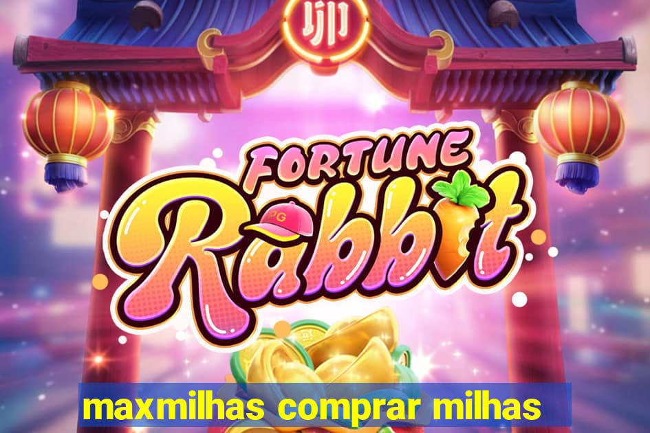 maxmilhas comprar milhas