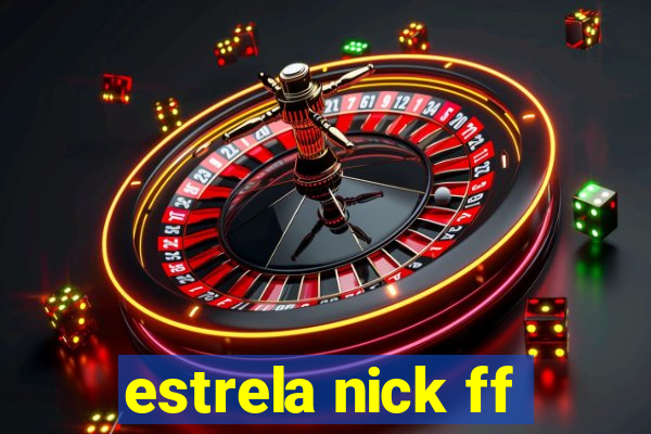 estrela nick ff