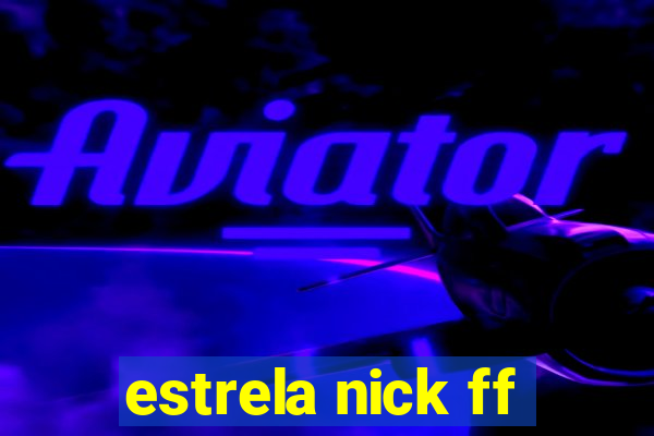 estrela nick ff