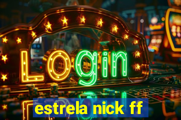 estrela nick ff