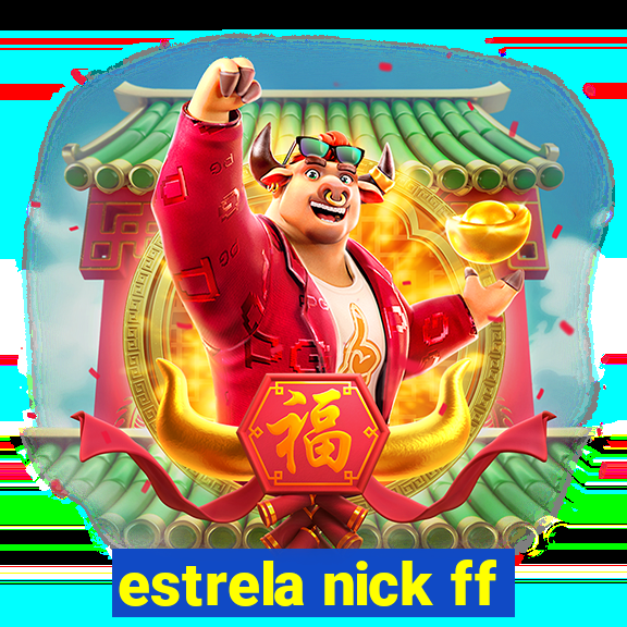 estrela nick ff