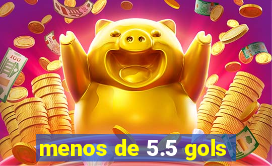 menos de 5.5 gols
