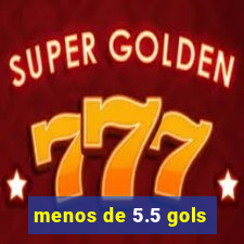 menos de 5.5 gols