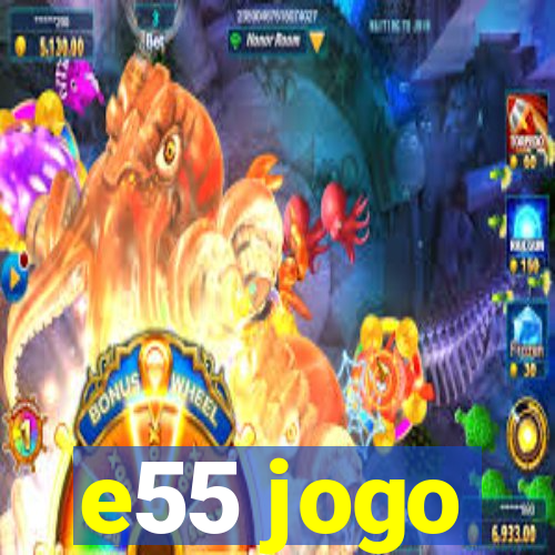 e55 jogo