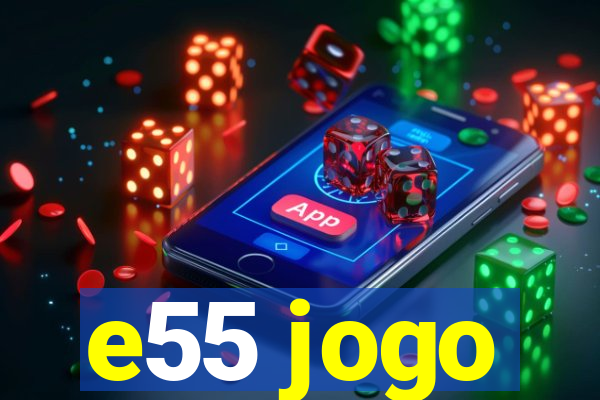e55 jogo