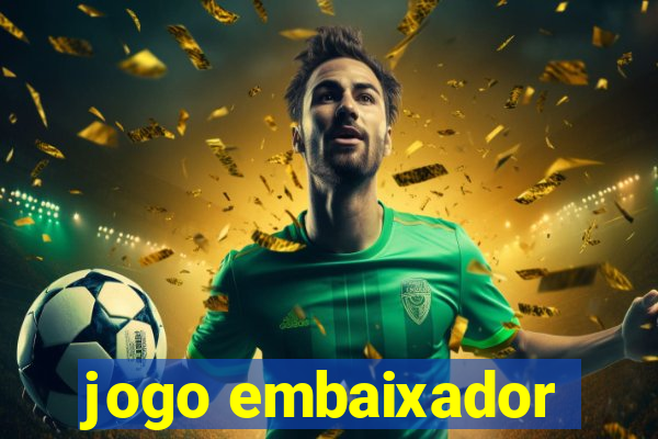 jogo embaixador