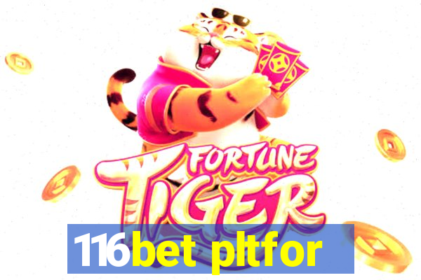 116bet pltfor