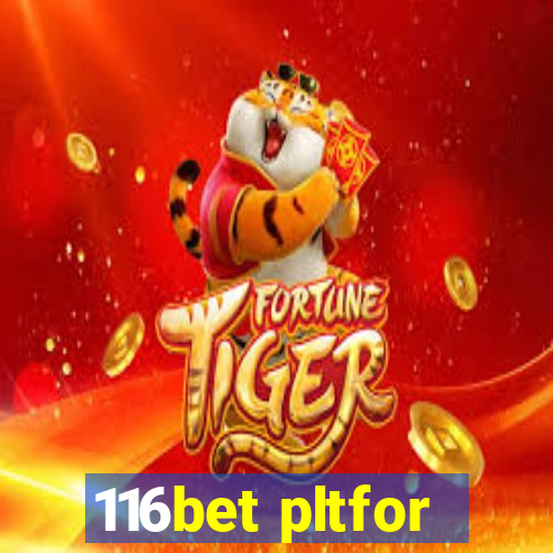 116bet pltfor