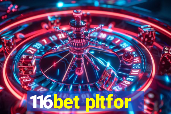 116bet pltfor