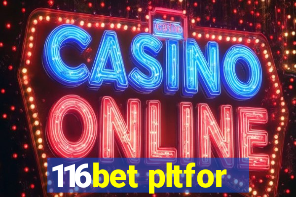 116bet pltfor
