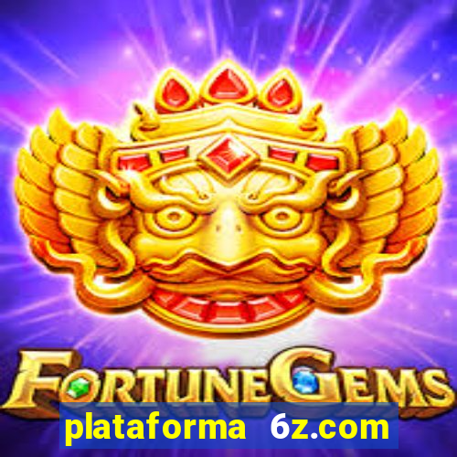 plataforma 6z.com é confiável
