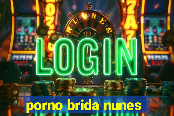 porno brida nunes