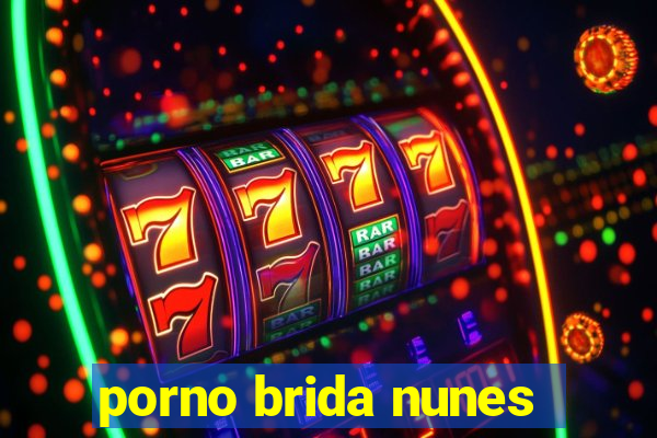 porno brida nunes