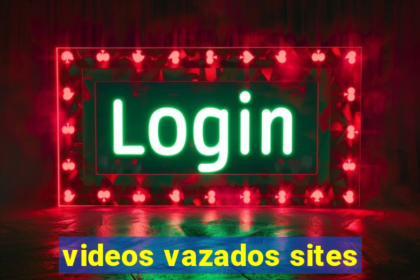 videos vazados sites