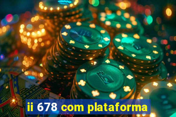 ii 678 com plataforma