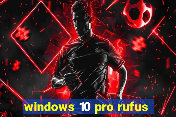 windows 10 pro rufus