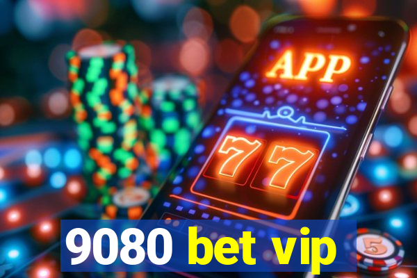 9080 bet vip
