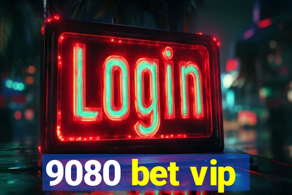 9080 bet vip