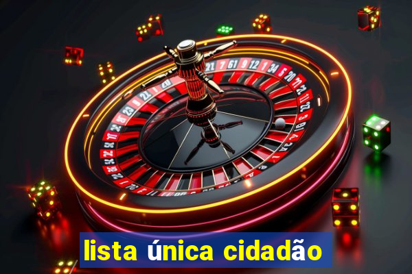 lista única cidadão