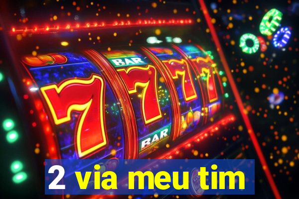 2 via meu tim
