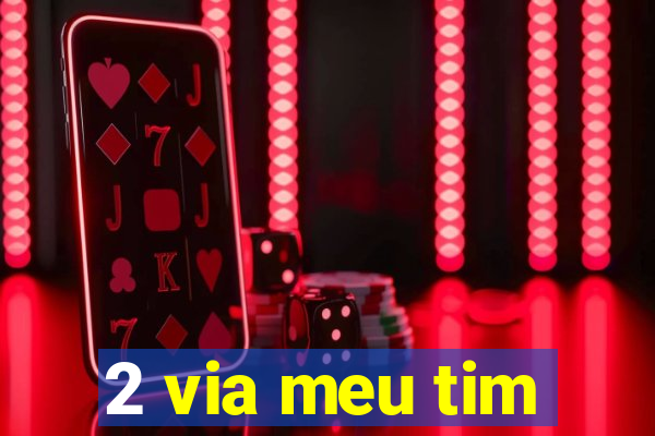 2 via meu tim