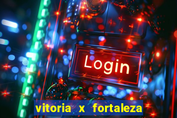 vitoria x fortaleza onde assistir