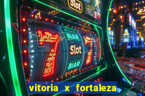 vitoria x fortaleza onde assistir