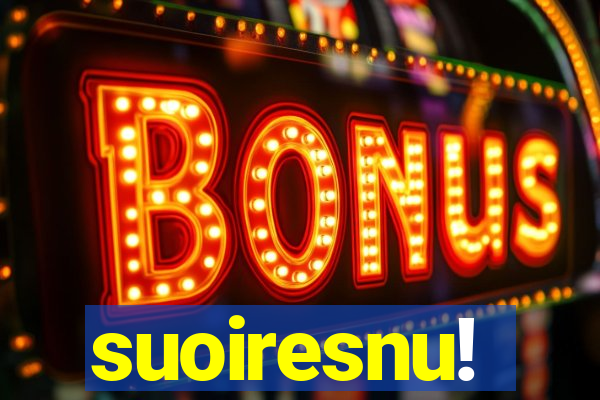 suoiresnu!
