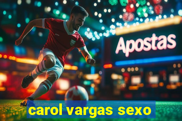 carol vargas sexo