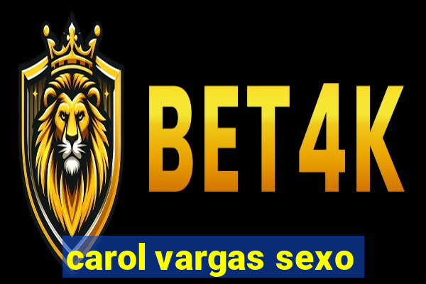 carol vargas sexo
