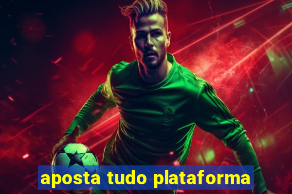 aposta tudo plataforma