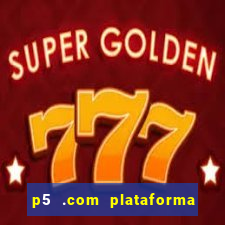 p5 .com plataforma de jogos