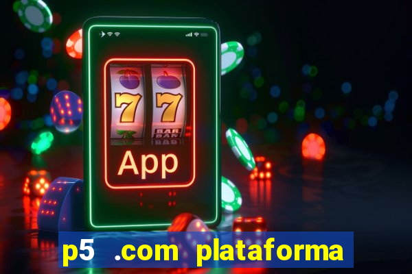 p5 .com plataforma de jogos