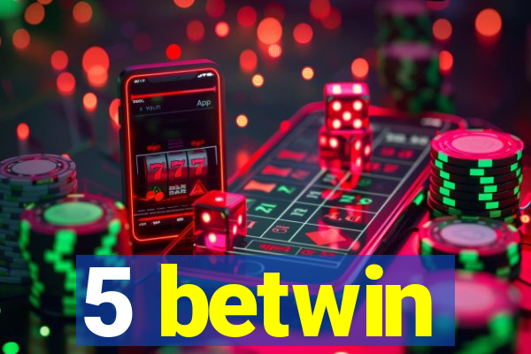 5 betwin