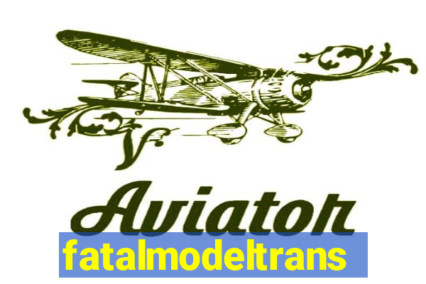 fatalmodeltrans