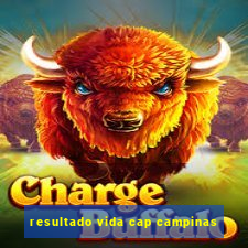 resultado vida cap campinas