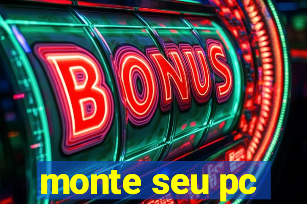 monte seu pc