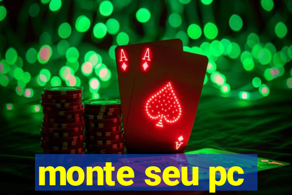 monte seu pc