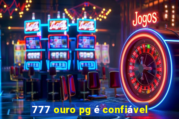 777 ouro pg é confiável