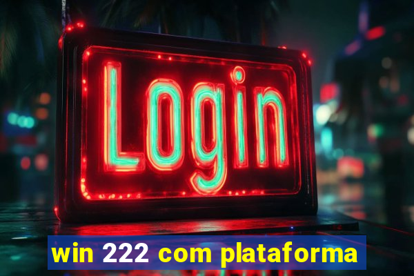win 222 com plataforma