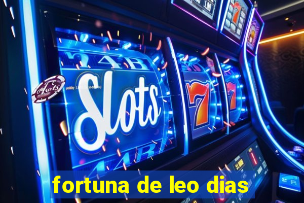 fortuna de leo dias