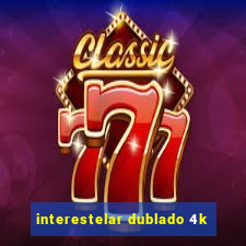 interestelar dublado 4k