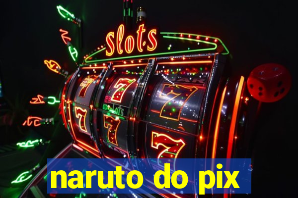 naruto do pix